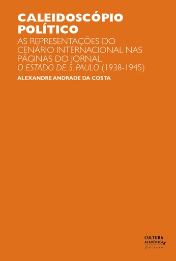 Caleidoscópio político: as representações do cenário internacional nas páginas do jornal O Estado de S. Paulo (1938-1945)