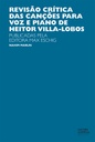 Revisão crítica das canções para a voz e piano de Heitor Villa-Lobos: publicadas pela Editora Max Eschig