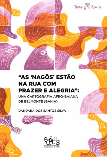 &quot;As ‘nagós’ estão na rua com prazer e alegria&quot;: uma cartografia afro-baiana de Belmonte (Bahia)