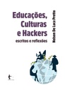 Educações, culturas e hackers: escritos e reflexões