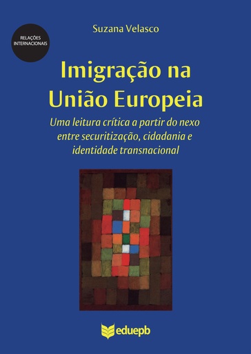 Imigração na União Europeia: uma leitura crítica a partir do nexo entre securitização, cidadania e identidade transnacional