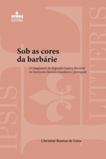 Sob as cores da barbárie: o imaginário da Segunda Guerra Mundial no horizonte literário brasileiro e português