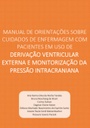 Manual de orientações sobre cuidados de Enfermagem com pacientes em uso de Derivação Ventricular Externa e Monitorização da Pressão Intracraniana