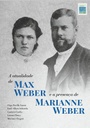 A atualidade de Max Weber e a presença de Marianne Weber