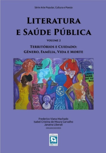 Literatura e Saúde Pública: territórios e cuidado: Gênero, família, vida e morte - Volume 2