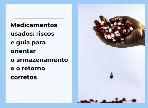 Medicamentos usados: riscos e guia para orientar o armazenamento e o retorno corretos