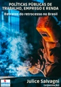 Políticas públicas de trabalho, emprego e renda retratos do retrocesso no Brasil