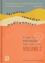 Fármacos, remédios, medicamentos: O que a educação tem com isso? Volume 2 - debates continuados, diálogos interdisciplinares