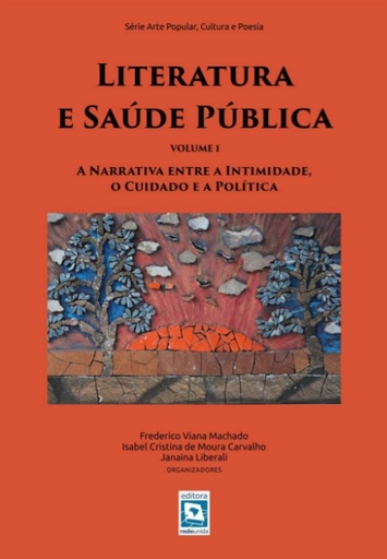 Literatura e Saúde Pública: a narrativa entre a intimidade, o cuidado e a política - Volume 1