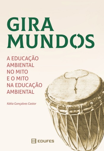 Giramundos: a educação ambiental no mito e o mito na educação ambiental