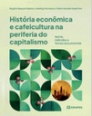 História econômica e cafeicultura na periferia do capitalismo: teoria, métodos e fontes documentais