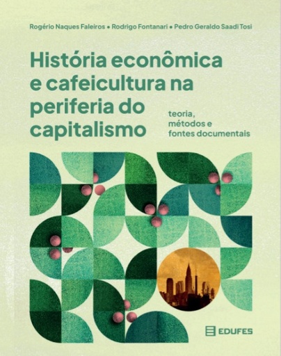 História econômica e cafeicultura na periferia do capitalismo: teoria, métodos e fontes documentais