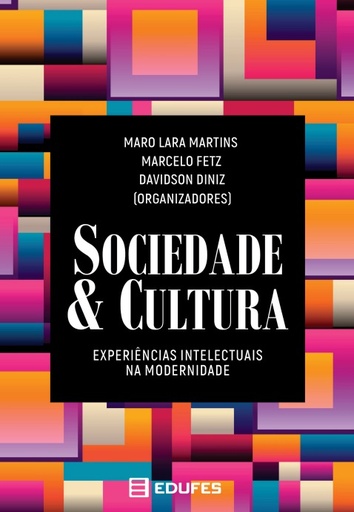Sociedade &amp; cultura: experiências intelectuais na modernidade