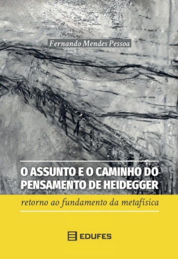 O assunto e o caminho do pensamento de Heidegger: retorno ao fundamento da metafísica