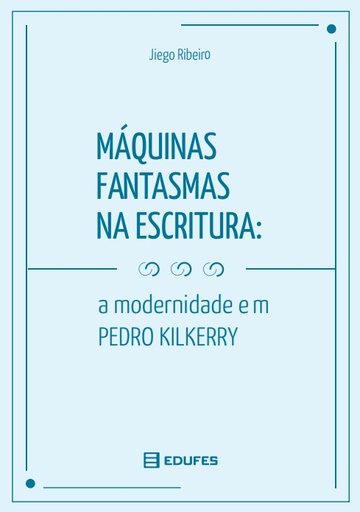 Máquinas fantasmas na escritura: a modernidade em Pedro Kilkerry
