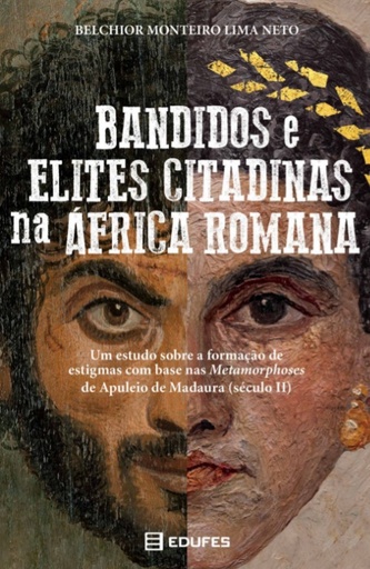 Bandidos e elites citadinas na África romana: um estudo sobre a formação de estigmas com base nas Metamorphoses de Apuleio de Madaura (século II)