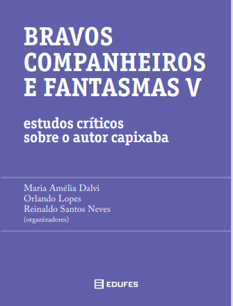 Bravos companheiros e fantasmas 5: estudos críticos sobre o autor capixaba