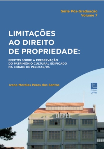 Limitações ao direito de propriedade: efeitos sobre a preservação do patrimônio cultural edificado na cidade de Pelotas/RS