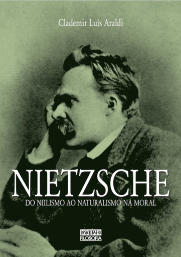 Nietzsche: do niilismo ao naturalismo moral