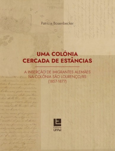 Uma colônia cercada de estâncias: a inserção de imigrantes alemães na colônia São Lourenço/RS (1857- 1877)