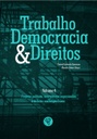 Trabalho, democracia e direitos: volume 4: projetos políticos, movimentos organizados e debates contemporâneos