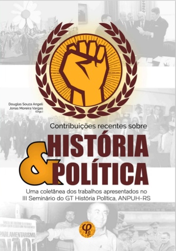 Contribuições recentes sobre História e Política: uma coletânea dos trabalhos apresentados no III Seminário do GT História Política, Anpuh-RS