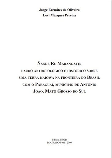 Ñande Ru Marangatu: laudo antropológico e histórico sobre uma terra Kaiowa na fronteira do Brasil com o Paraguai, município de Antônio João, Mato Grosso do Sul.