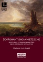 Do romantismo a Nietzsche: rupturas e transformações na filosofia do século XIX