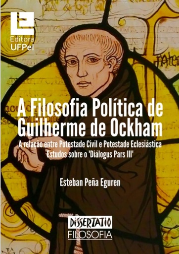 A Filosofia política de Guilherme de Ockham: a relação entre potestade civil e potestade eclesiástica - estudos sobre o “Dialogus, Parss III”