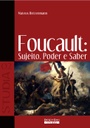 Foucault: sujeito, poder e saber