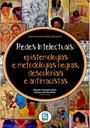 Redes Intelectuais: epistemologias e metodologias negras, descoloniais e antirracistas