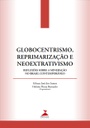 Globocentrismo, reprimarização e neoextrativismo: reflexões sobre a mineração no Brasil contemporâneo