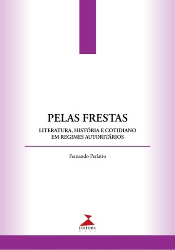 Pelas frestas: literatura, história e cotidiano em regimes autoritários