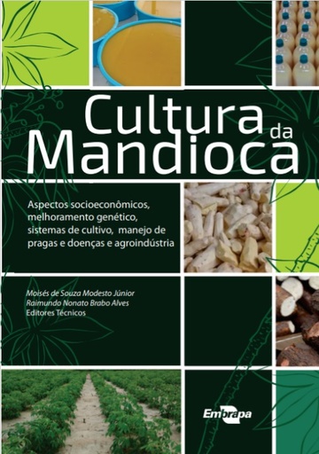 Cultura da mandioca: aspectos socioeconômicos, melhoramento genético, sistemas de cultivo, manejo de pragas e doenças e agroindústria