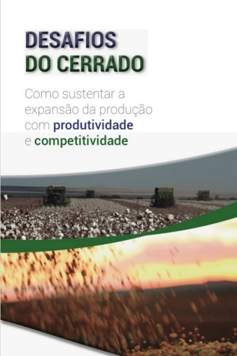 DESAFIOS do cerrado: como sustentar a expansão da produção com produtividade e competitividade