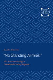&quot;No Standing Armies!&quot;: The Antiarmy Ideology in Seventeenth-Century England