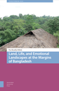 Land, Life, and Emotional Landscapes at the Margins of Bangladesh