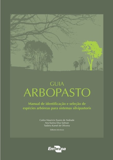 Guia ARBOPASTO: manual de identificação e seleção de espécies arbóreas para sistemas silvipastoris