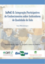 InPaC-S: integração participativa de conhecimentos sobre indicadores de qualidade do solo: guia metodológico