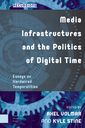 Media Infrastructures and the Politics of Digital Time