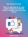 Algo oscuro en tu feed: Cómo los algoritmos de las redes sociales promueven el contenido violento y misógino entre los jóvenes varones