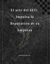 El arte del SEO: Impulsa la Reputación de tu Empresa