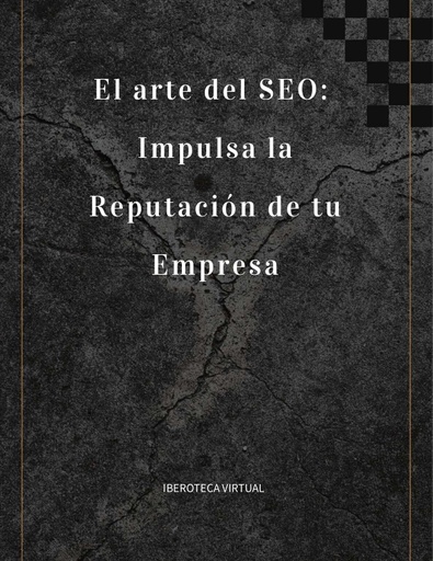 El arte del SEO: Impulsa la Reputación de tu Empresa