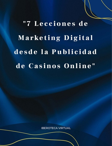 7 Lecciones de Marketing Digital desde la Publicidad de Casinos Online
