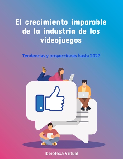 El crecimiento imparable de la industria de los videojuegos: Tendencias y proyecciones hasta 2027
