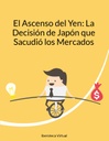 El Ascenso del Yen: La Decisión de Japón que Sacudió los Mercados