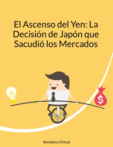 El Ascenso del Yen: La Decisión de Japón que Sacudió los Mercados