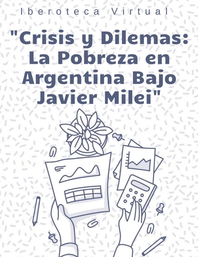 Crisis y Dilemas: La Pobreza en Argentina Bajo Javier Milei