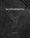 La Red Submarina