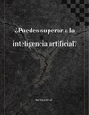 ¿Puedes superar a la inteligencia artificial?